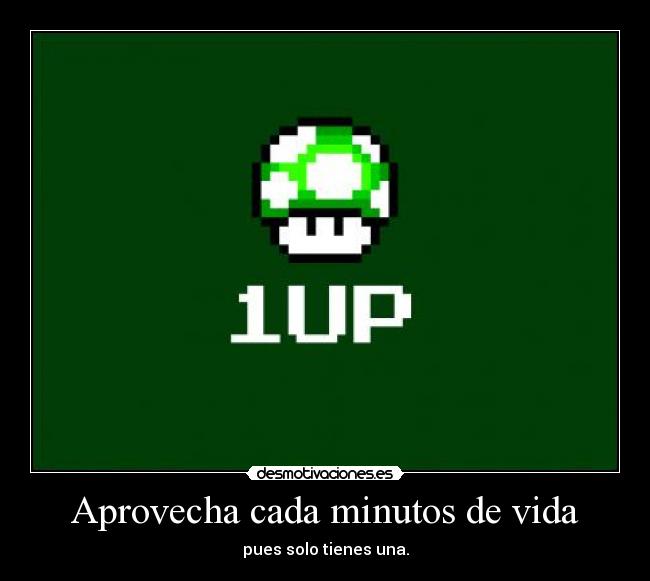 Aprovecha cada minutos de vida - 