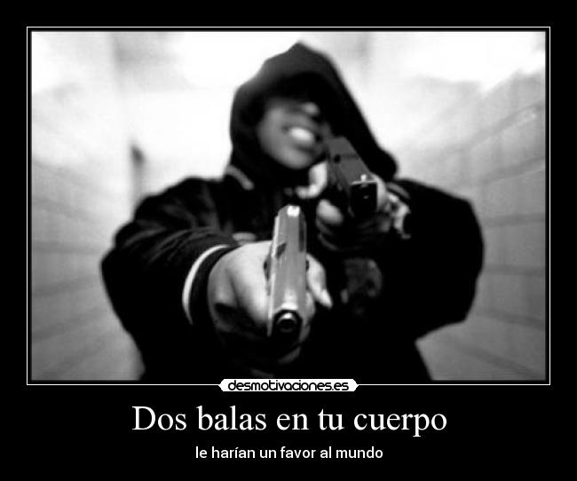Dos balas en tu cuerpo -