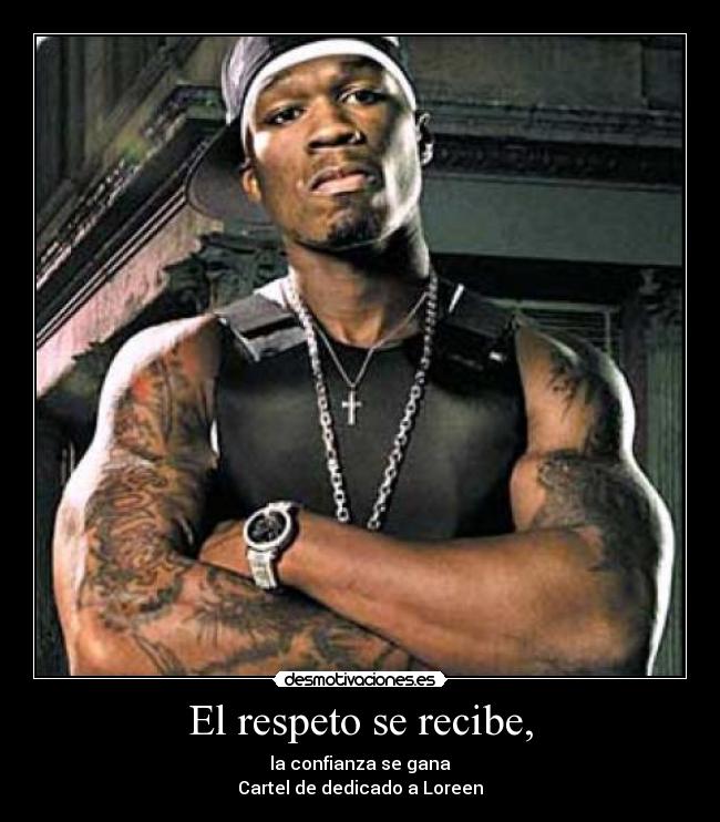 El respeto se recibe, - la confianza se gana
Cartel de dedicado a Loreen