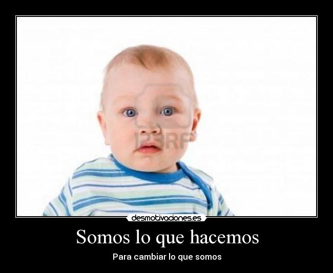 Somos lo que hacemos - Para cambiar lo que somos