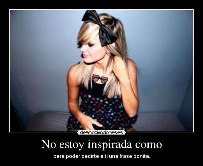 No estoy inspirada como -