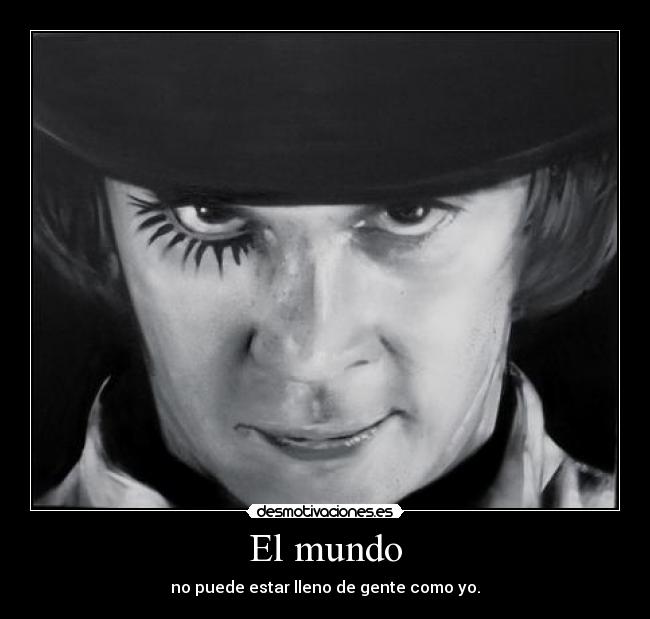 carteles mundo alex naranja mecanica kubrick clockwork orange desmotivaciones