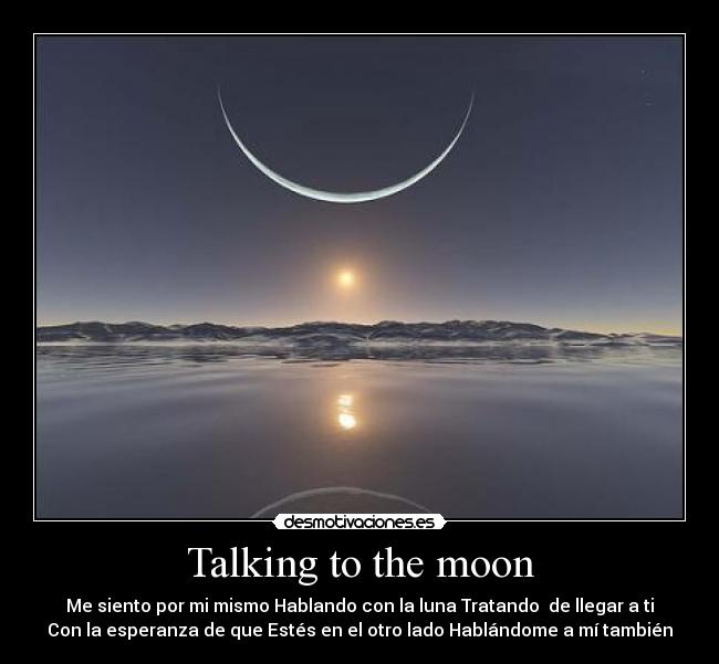 Talking to the moon -