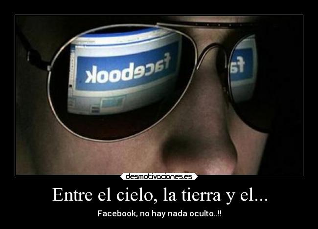 Entre el cielo, la tierra y el... - Facebook, no hay nada oculto..!!