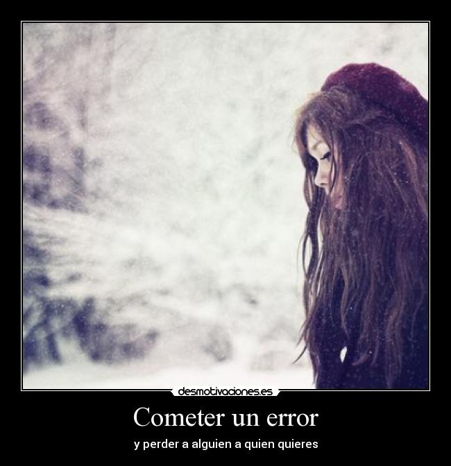 Cometer un error - y perder a alguien a quien quieres