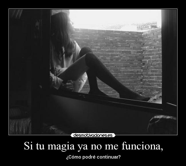 Si tu magia ya no me funciona, - 