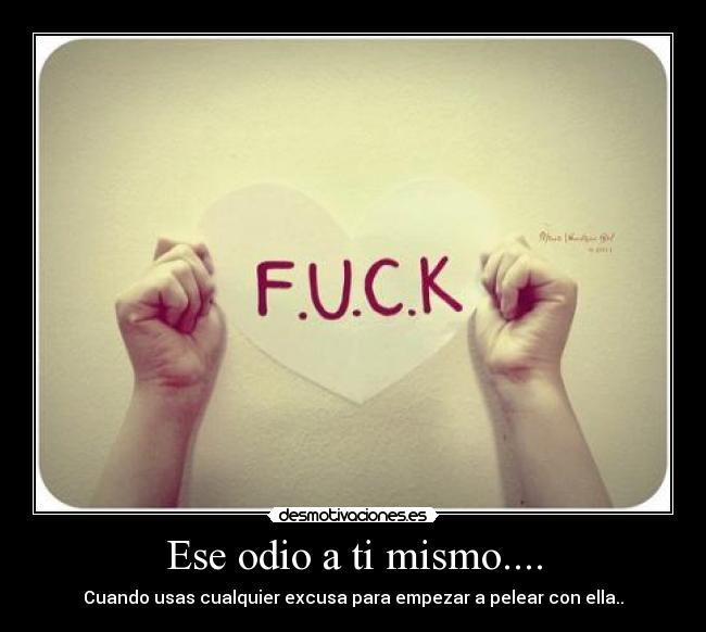 Ese odio a ti mismo.... -