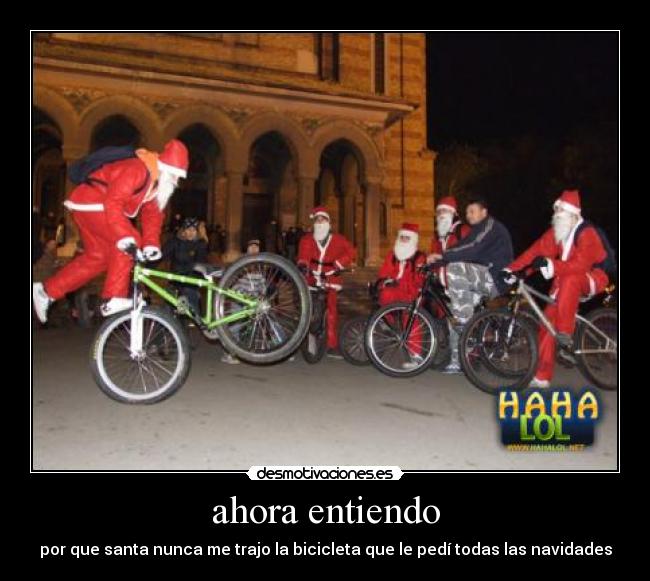 ahora entiendo - por que santa nunca me trajo la bicicleta que le pedí todas las navidades