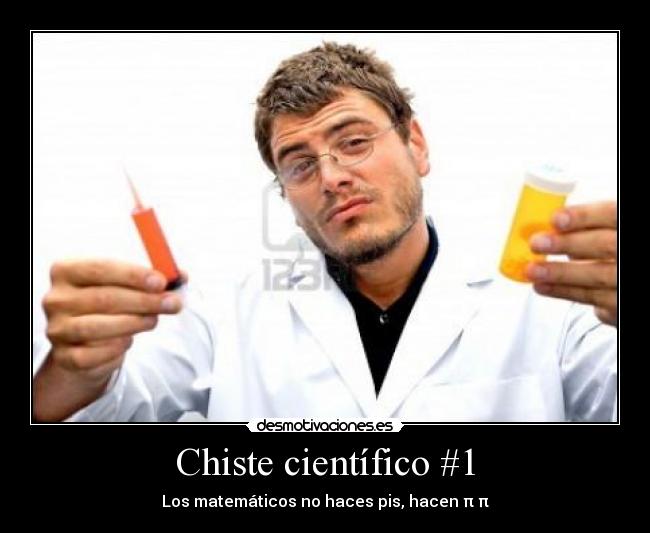 Chiste científico #1 - Los matemáticos no haces pis, hacen π π