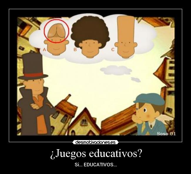 ¿Juegos educativos? - Si... EDUCATIVOS...