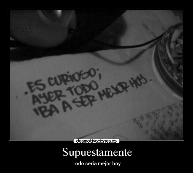 Supuestamente - Todo seria mejor hoy