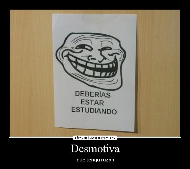Desmotiva - que tenga razón