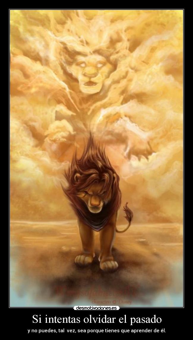 Si intentas olvidar el pasado - y no puedes, tal  vez, sea porque tienes que aprender de él.