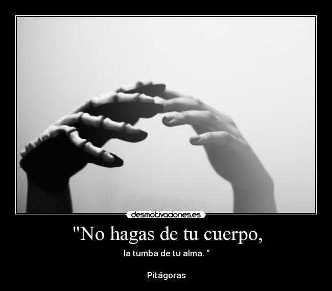 No hagas de tu cuerpo, - 