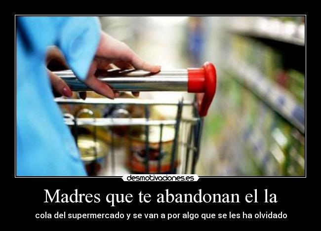 Madres que te abandonan el la - 