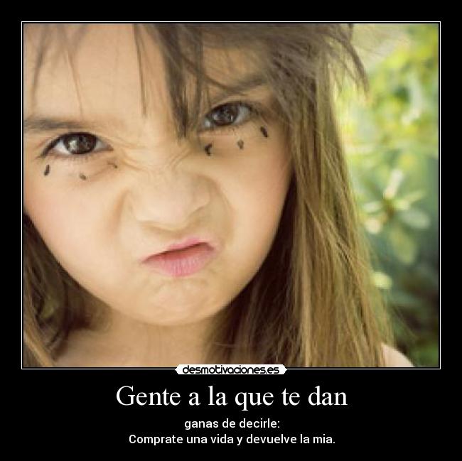 Gente a la que te dan - 