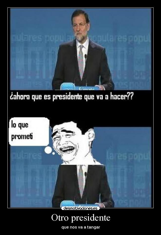 Otro presidente - que nos va a tangar