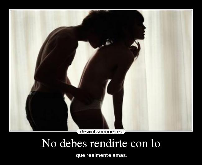 No debes rendirte con lo -