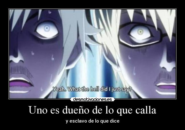 Uno es dueño de lo que calla - 