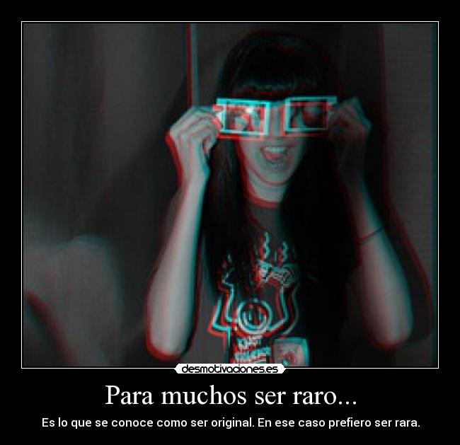 Para muchos ser raro... - 