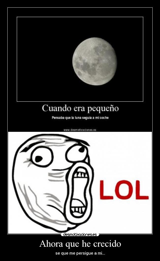 Ahora que he crecido - se que me persigue a mi...