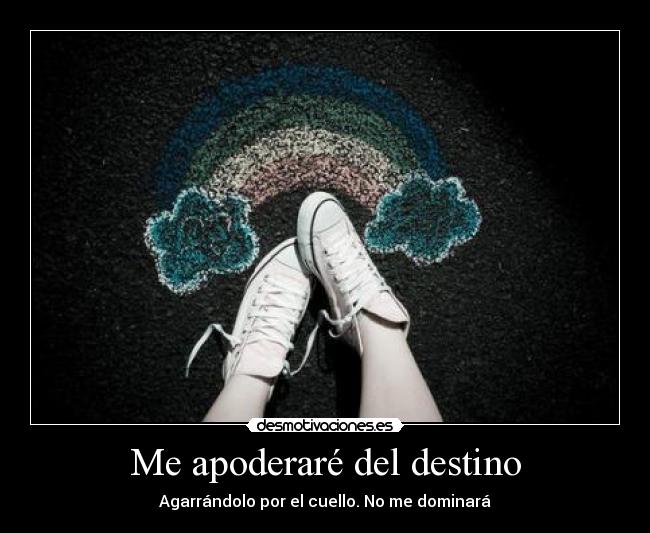 Me apoderaré del destino -