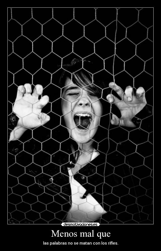 Menos mal que - las palabras no se matan con los rifles.