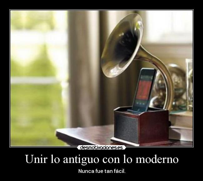 Unir lo antiguo con lo moderno -