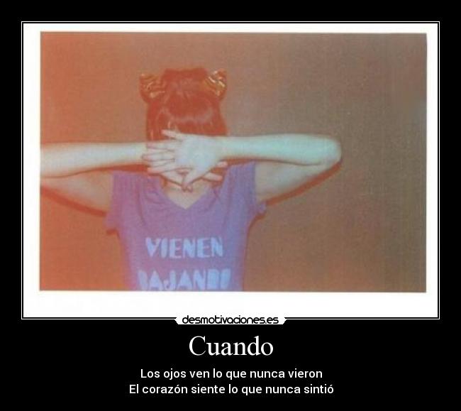 Cuando - Los ojos ven lo que nunca vieron
El corazón siente lo que nunca sintió