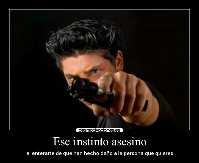 Ese instinto asesino -