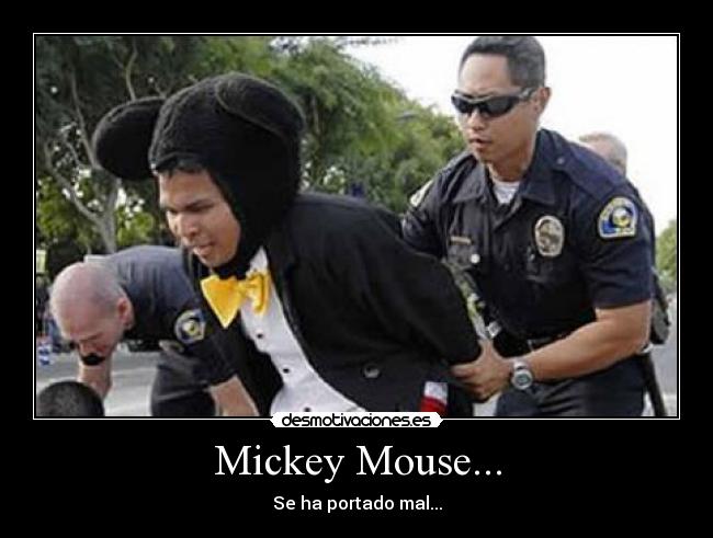 Mickey Mouse... - Se ha portado mal...