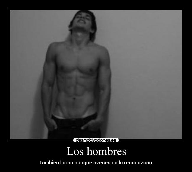 Los hombres - también lloran aunque aveces no lo reconozcan