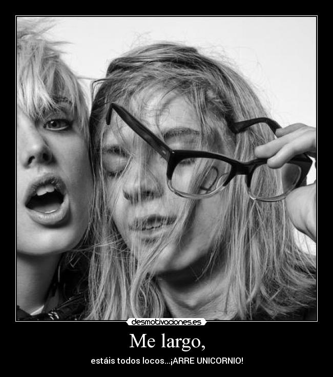 Me largo, - estáis todos locos...¡ARRE UNICORNIO!