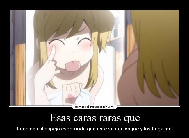 Esas caras raras que -