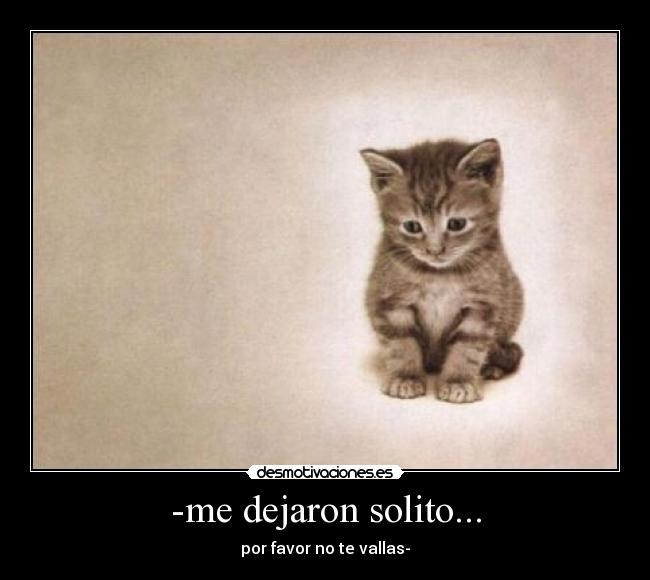 -me dejaron solito... -