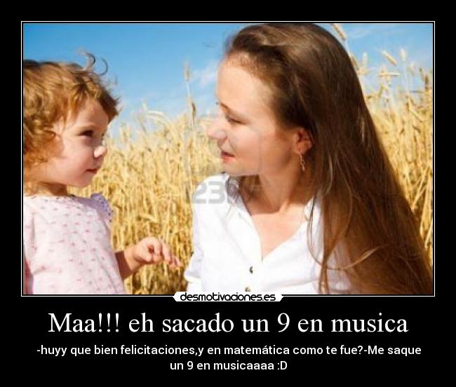 Maa!!! eh sacado un 9 en musica -