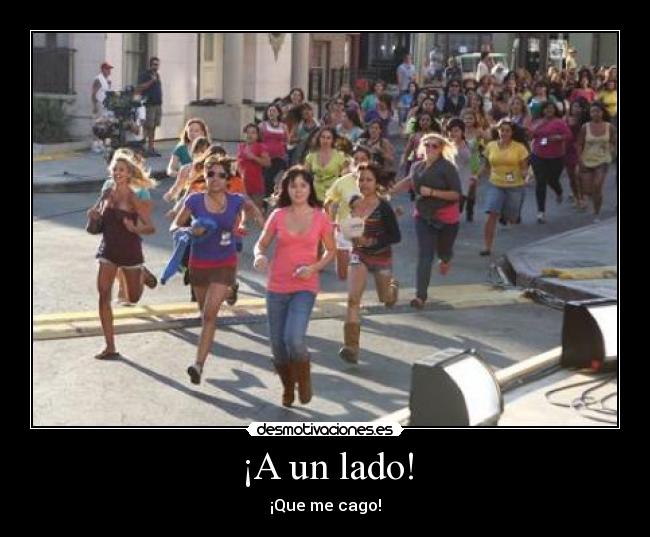 ¡A un lado! - ¡Que me cago!