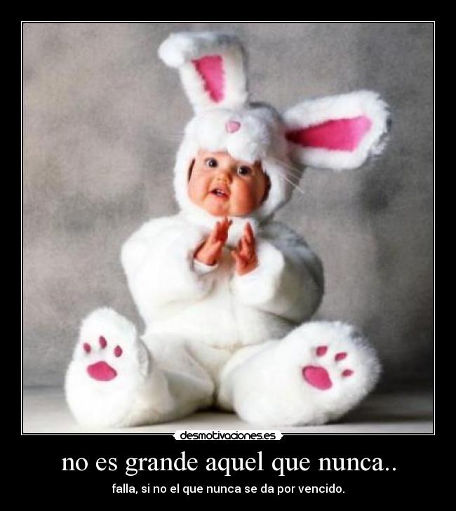 no es grande aquel que nunca.. - falla, si no el que nunca se da por vencido.