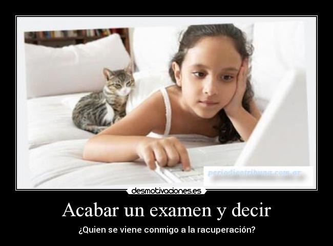 Acabar un examen y decir - 