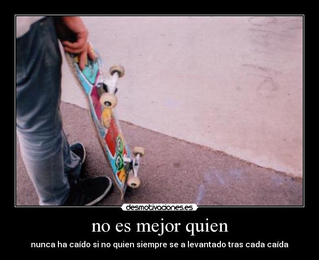 no es mejor quien -