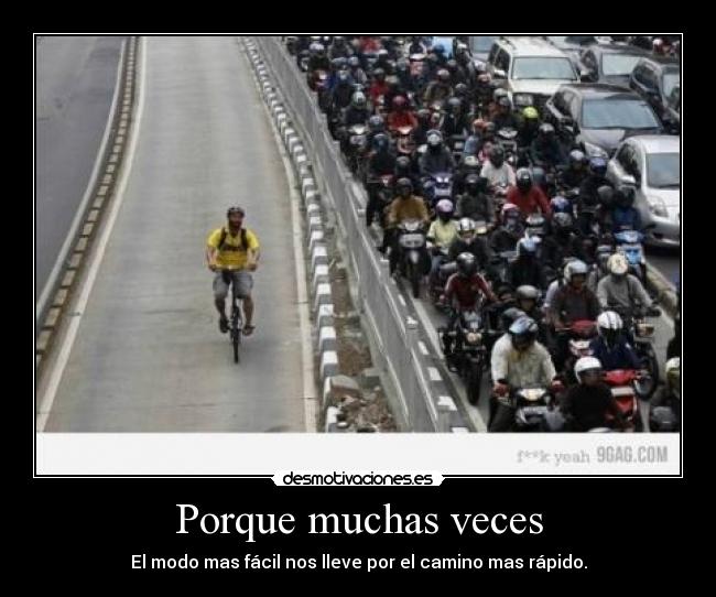 Porque muchas veces - El modo mas fácil nos lleve por el camino mas rápido.