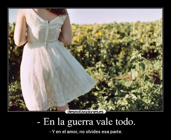 - En la guerra vale todo. - 