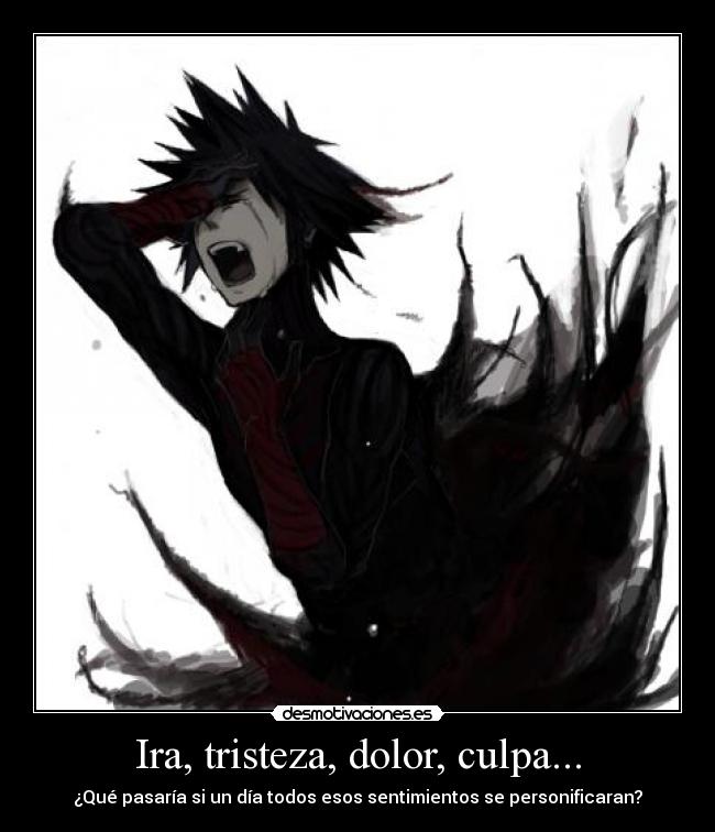 Ira, tristeza, dolor, culpa... - 