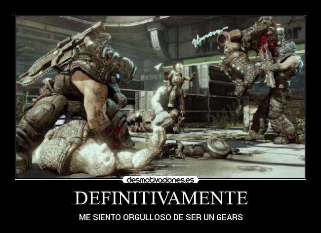 DEFINITIVAMENTE - ME SIENTO ORGULLOSO DE SER UN GEARS