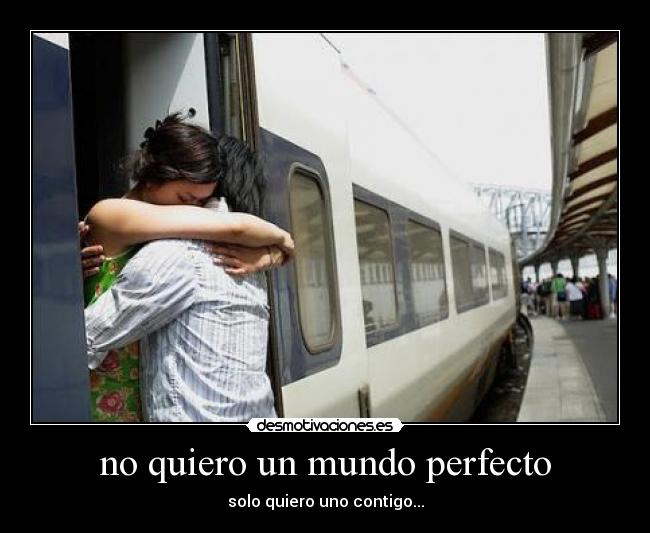 no quiero un mundo perfecto - 