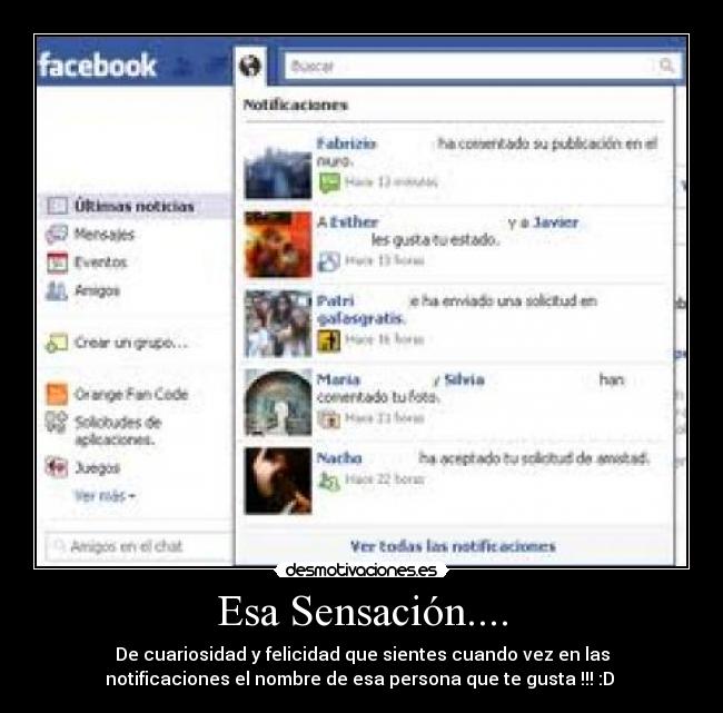 Esa Sensación.... - De cuariosidad y felicidad que sientes cuando vez en las
notificaciones el nombre de esa persona que te gusta !!! :D ♥