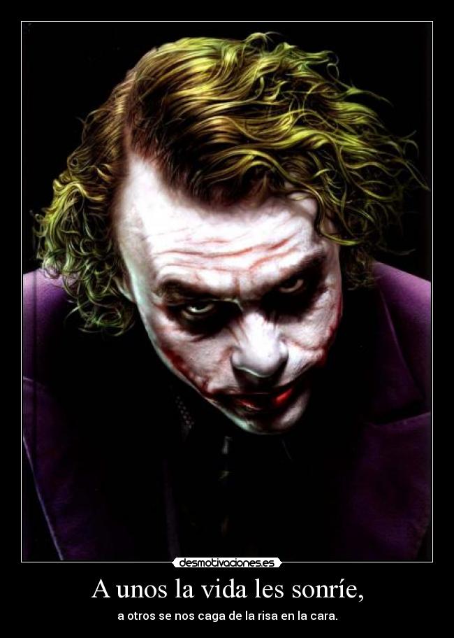 A unos la vida les sonríe, -