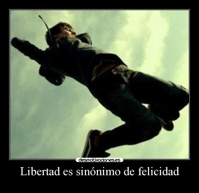 Libertad es sinónimo de felicidad -