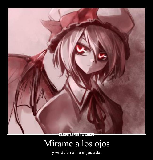 Mírame a los ojos - y verás un alma enjaulada.