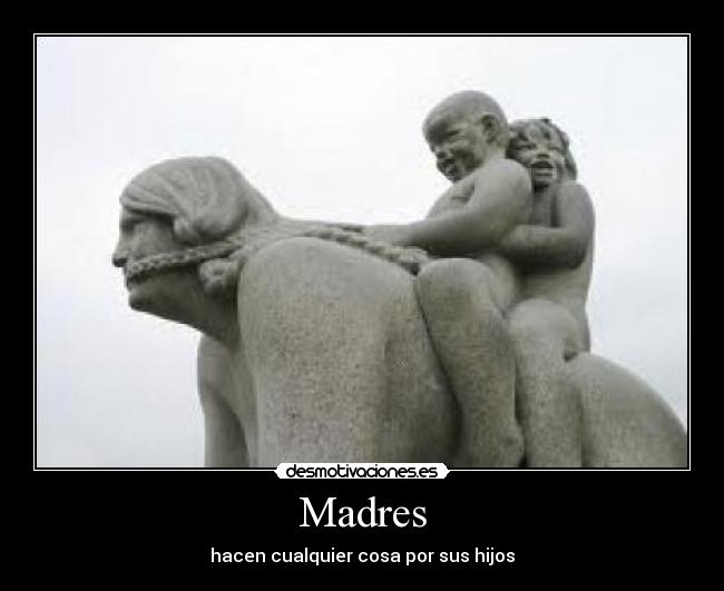 Madres - hacen cualquier cosa por sus hijos
